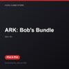 ARK: Bob's Bundle bản digital cho PS4 và PS5 - Hóng Game Store