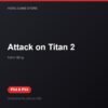 Attack on Titan 2 bản digital cho PS4 và PS5 - Hóng Game Store