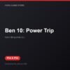 Ben 10: Power Trip bản digital cho PS4 và PS5 - Hóng Game Store