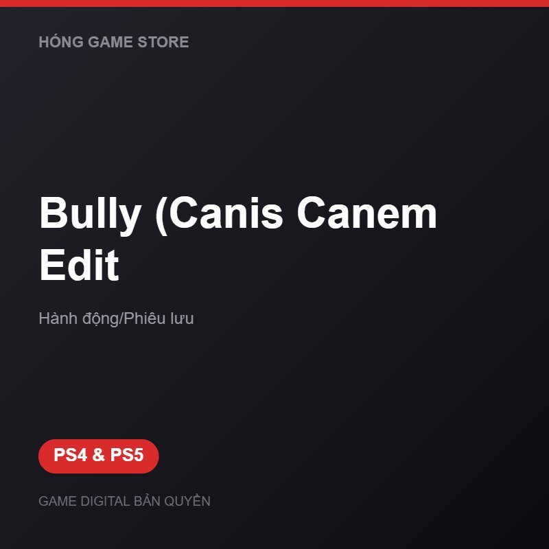 Bully (Canis Canem Edit bản digital cho PS4 và PS5 - Hóng Game Store