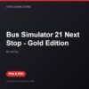 Bus Simulator 21 Next Stop - Gold Edition bản digital cho PS4 và PS5 - Hóng Game Store