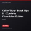 Call of Duty: Black Ops III - Zombies Chronicles Edition bản digital cho PS4 và PS5 - Hóng Game Store