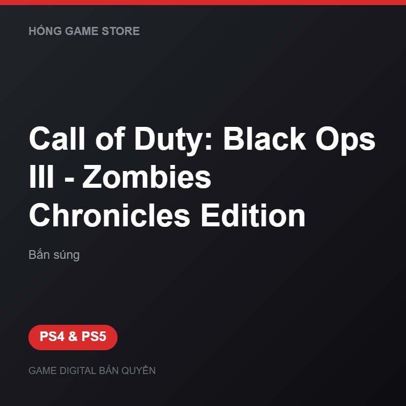 Call of Duty: Black Ops III - Zombies Chronicles Edition bản digital cho PS4 và PS5 - Hóng Game Store