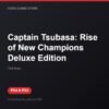 Captain Tsubasa: Rise of New Champions Deluxe Edition bản digital cho PS4 và PS5 - Hóng Game Store