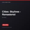 Cities: Skylines - Remastered bản digital cho PS4 và PS5 - Hóng Game Store