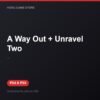 A Way Out + Unravel Two bản digital cho PS4 và PS5 - Hóng Game Store