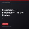 Bloodborne + Bloodborne The Old Hunters bản digital cho PS4 và PS5 - Hóng Game Store