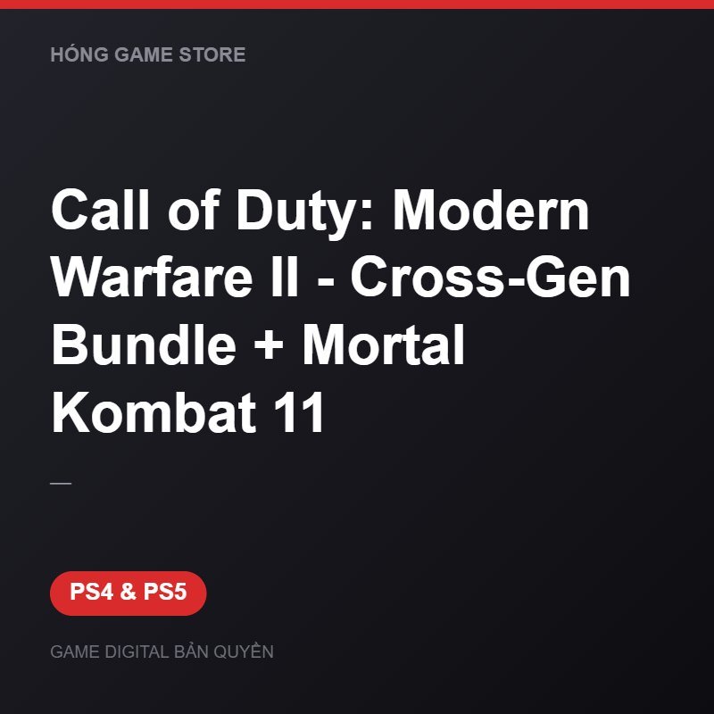 Call of Duty: Modern Warfare II - Cross-Gen Bundle + Mortal Kombat 11 bản digital cho PS4 và PS5 - Hóng Game Store