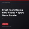 Crash Team Racing Nitro-Fueled + Spyro Game Bundle bản digital cho PS4 và PS5 - Hóng Game Store