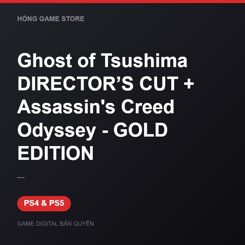 Ghost of Tsushima DIRECTOR’S CUT + Assassin's Creed Odyssey - GOLD EDITION bản digital cho PS4 và PS5 - Hóng Game Store