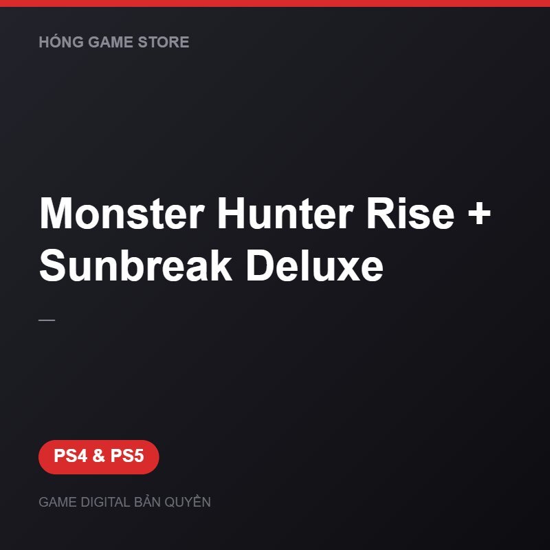Monster Hunter Rise + Sunbreak Deluxe bản digital cho PS4 và PS5 - Hóng Game Store