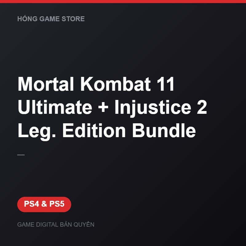 Mortal Kombat 11 Ultimate + Injustice 2 Leg. Edition Bundle bản digital cho PS4 và PS5 - Hóng Game Store