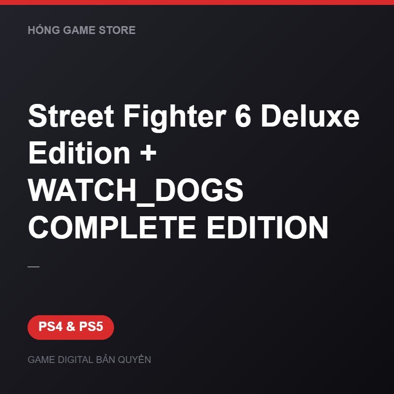 Street Fighter 6 Deluxe Edition + WATCH_DOGS COMPLETE EDITION bản digital cho PS4 và PS5 - Hóng Game Store