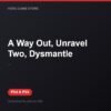 A Way Out, Unravel Two, Dysmantle bản digital cho PS4 và PS5 - Hóng Game Store