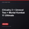 Chivalry 2 + Unravel Two + Mortal Kombat 11 Ultimate bản digital cho PS4 và PS5 - Hóng Game Store