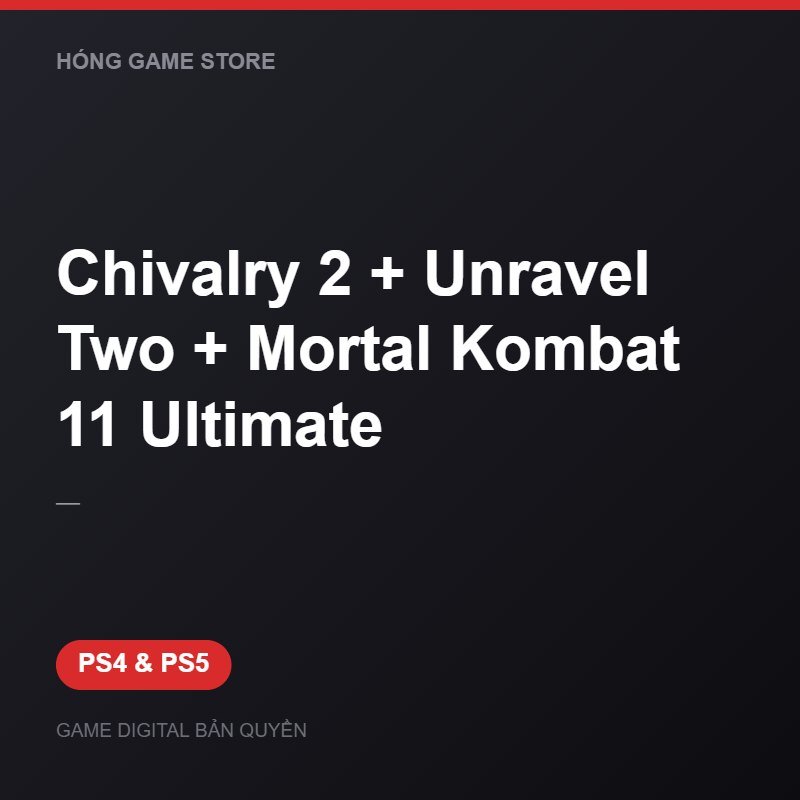 Chivalry 2 + Unravel Two + Mortal Kombat 11 Ultimate bản digital cho PS4 và PS5 - Hóng Game Store