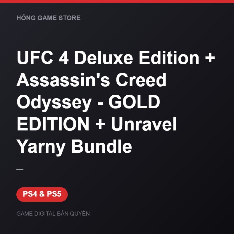 UFC 4 Deluxe Edition + Assassin's Creed Odyssey - GOLD EDITION + Unravel Yarny B bản digital cho PS4 và PS5 - Hóng Game Store
