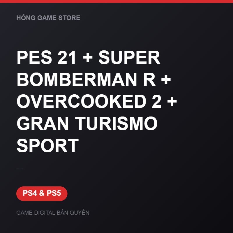 PES 21 + SUPER BOMBERMAN R + OVERCOOKED 2 + GRAN TURISMO SPORT bản digital cho PS4 và PS5 - Hóng Game Store