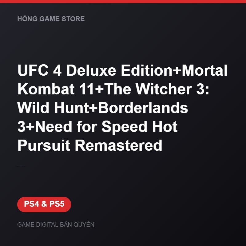 UFC 4 Deluxe Edition+Mortal Kombat 11+The Witcher 3: Wild Hunt+Borderlands 3+Nee bản digital cho PS4 và PS5 - Hóng Game Store