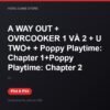 A WAY OUT + OVRCOOKER 1 VÀ 2 + U TWO+ + Poppy Playtime: Chapter 1+Poppy Playtime bản digital cho PS4 và PS5 - Hóng Game Store