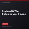 Cuphead & The Delicious Last Course bản digital cho PS4 và PS5 - Hóng Game Store