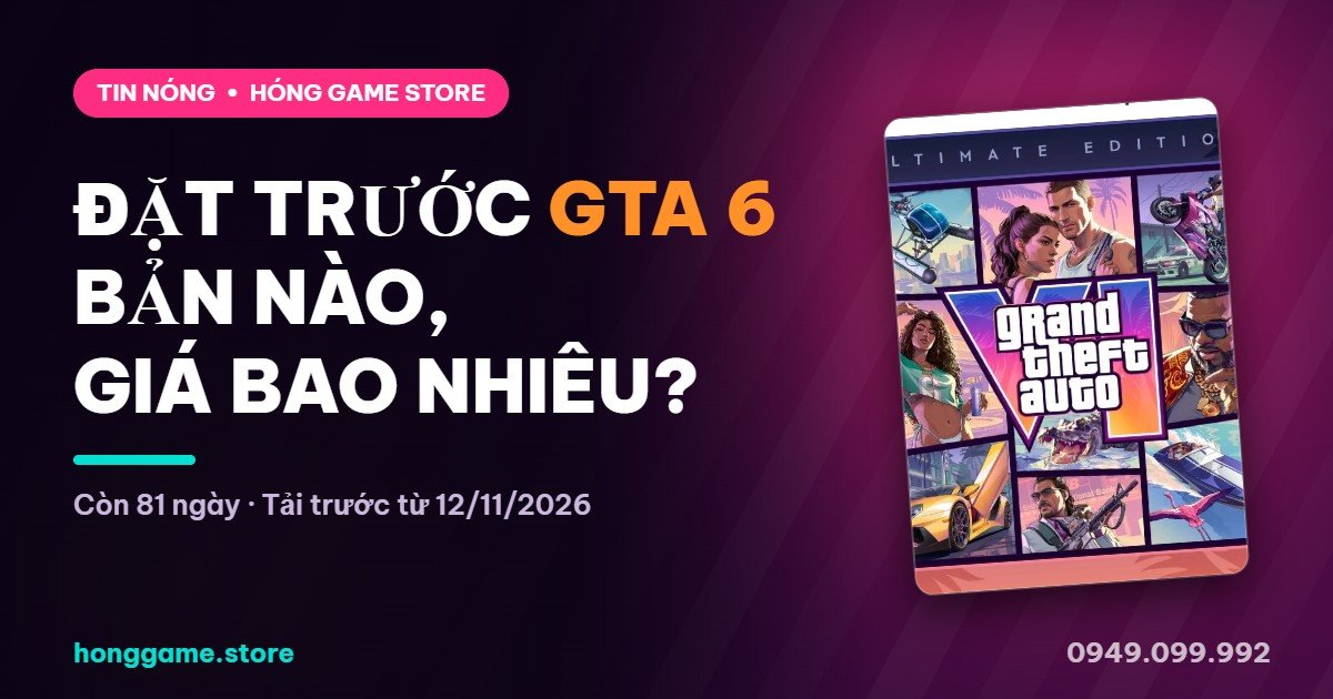 Đặt trước GTA 6 bản nào giá bao nhiêu - Hóng Game Store