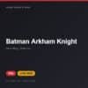 Đĩa game Batman Arkham Knight cho PS4 - Hóng Game Store