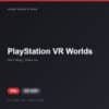Đĩa game PlayStation VR Worlds cho PS4 - Hóng Game Store