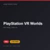 Đĩa game PlayStation VR Worlds cho PS4 - Hóng Game Store
