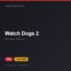 Đĩa game Watch Dogs 2 cho PS4 - Hóng Game Store