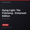 Dying Light: The Following - Enhanced Edition bản digital cho PS4 và PS5 - Hóng Game Store