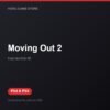 Moving Out 2 bản digital cho PS4 và PS5 - Hóng Game Store