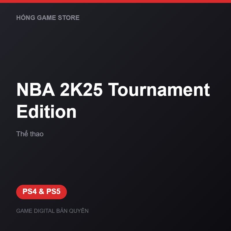 NBA 2K25 Tournament Edition bản digital cho PS4 và PS5 - Hóng Game Store