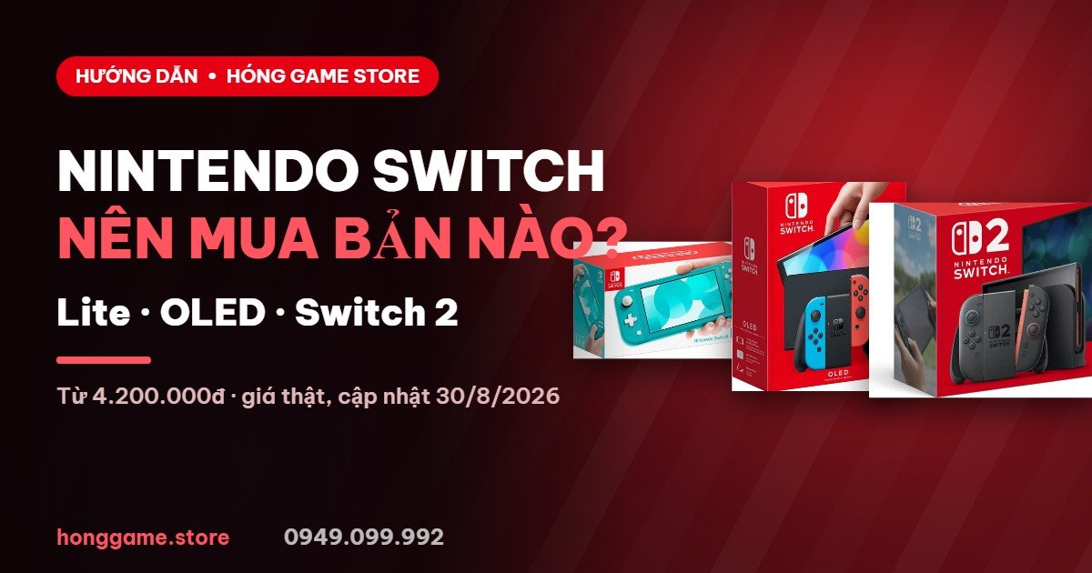 Nintendo Switch nên mua bản nào Lite OLED Switch 2 - Hóng Game Store