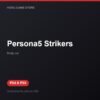 Persona5 Strikers bản digital cho PS4 và PS5 - Hóng Game Store