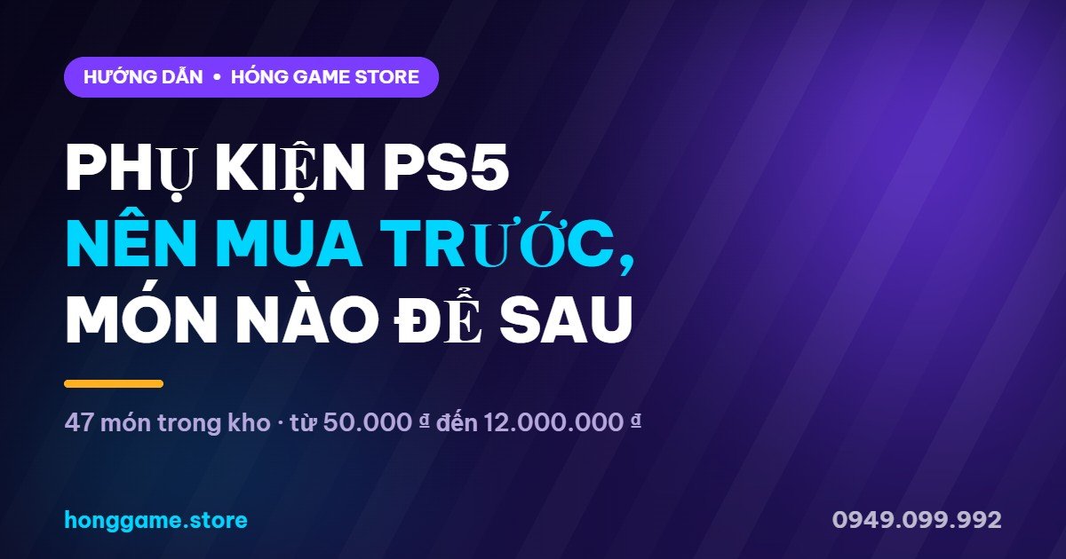 Phụ kiện PS5 nên mua trước - Hóng Game Store