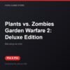Plants vs. Zombies Garden Warfare 2: Deluxe Edition bản digital cho PS4 và PS5 - Hóng Game Store