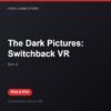The Dark Pictures: Switchback VR bản digital cho PS4 và PS5 - Hóng Game Store