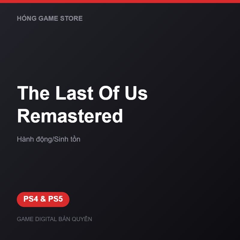 The Last Of Us Remastered bản digital cho PS4 và PS5 - Hóng Game Store
