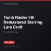 Tomb Raider I-III Remastered Starring Lara Croft bản digital cho PS4 và PS5 - Hóng Game Store