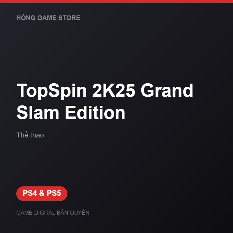 TopSpin 2K25 Grand Slam Edition bản digital cho PS4 và PS5 - Hóng Game Store