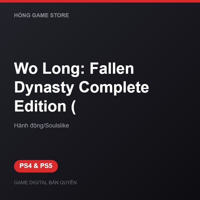 Wo Long: Fallen Dynasty Complete Edition ( bản digital cho PS4 và PS5 - Hóng Game Store
