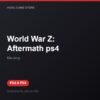 World War Z: Aftermath ps4 bản digital cho PS4 và PS5 - Hóng Game Store