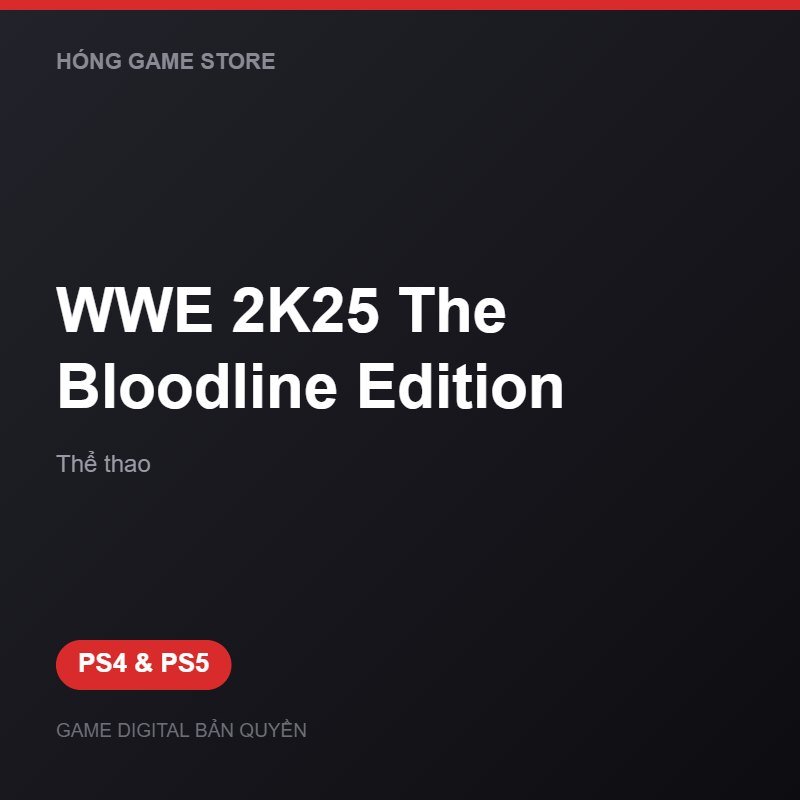 WWE 2K25 The Bloodline Edition bản digital cho PS4 và PS5 - Hóng Game Store