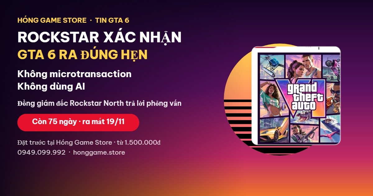 Rockstar xác nhận GTA 6 ra đúng hẹn 19/11/2026, không có microtransaction và không dùng AI