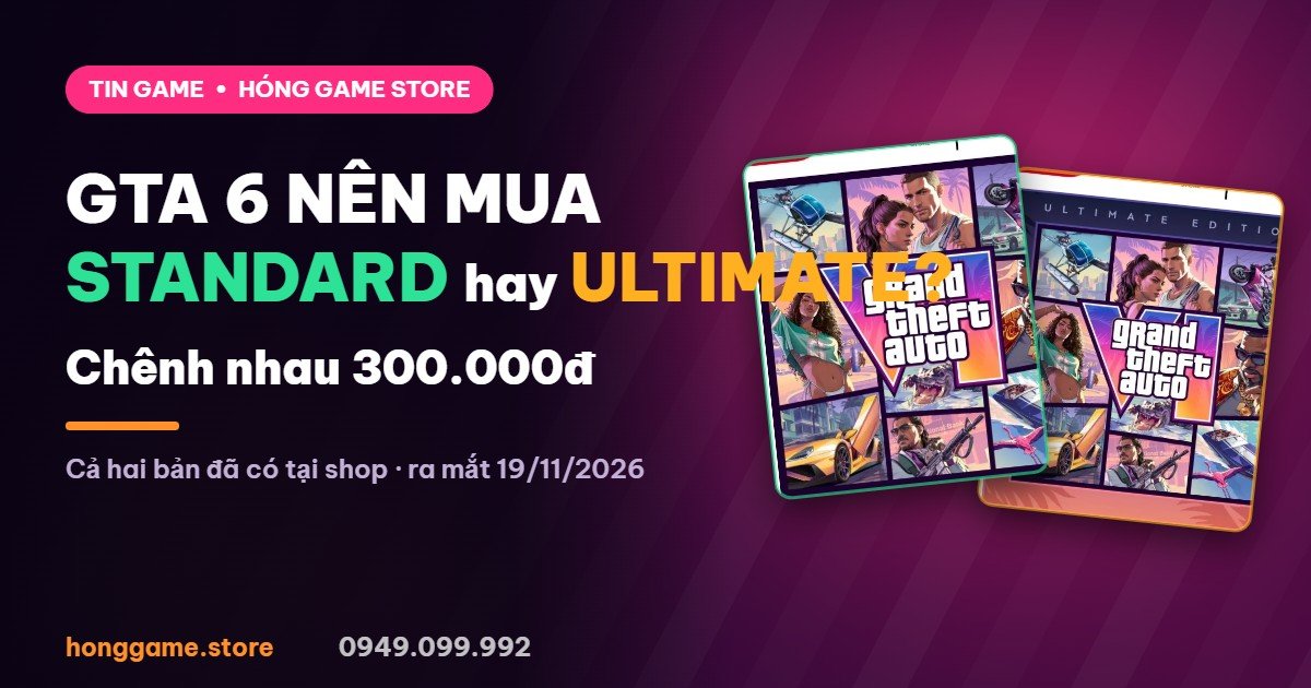GTA 6 nên mua bản Standard hay Ultimate - Hóng Game Store