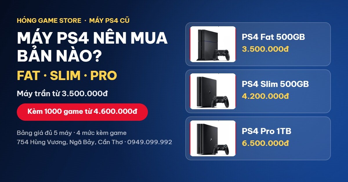 Máy PS4 Fat, Slim, Pro cũ - nên mua bản nào, giá từ 3.500.000đ tại Hóng Game Store