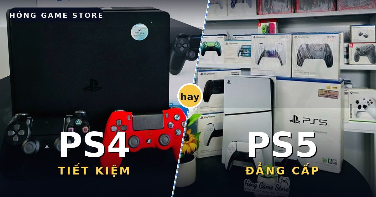 Máy PS4 Slim và máy PS5 tại Hóng Game Store - nên mua PS4 hay PS5